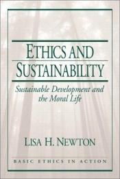 book cover of Ethics and Sustainability: Sustainable Development and the Moral Life by Lisa H. Newton