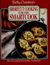 book cover of Betty Crocker's Shortcut Cooking for the Smartcook by Betty Crocker