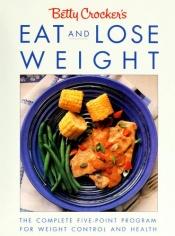 book cover of Betty Crocker's Eat and Lose Weight by Betty Crocker