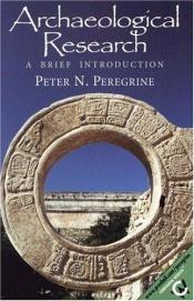 book cover of Archaeological Research: A Brief Introduction by Peter N. Peregrine