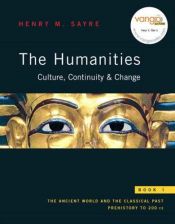 book cover of The Humanities: Culture, Continuity, and Change, Book 1 Reprint (with MyHumanitiesKit Student Access Code Card) by Henry M. Sayre