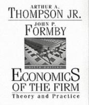 book cover of Economics of the firm: theory and practice by Arthur A. Thompson