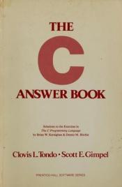 book cover of The C answer book : solutions to the exercises in The C programming language, second edition, by Brian W. Kernighan and Dennis M. Ritchie by Clovis L. Tondo