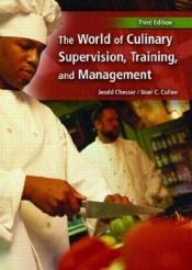 book cover of World of Culinary Supervision, Training, and Management, The by Jerald W. Chesser|Noel C. Cullen