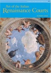 book cover of Art Library: Art of the Italian Renaissance Courts by Alison Cole