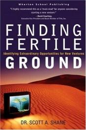 book cover of Finding Fertile Ground: Identifying Extraordinary Opportunities for New Ventures by Scott Andrew Shane