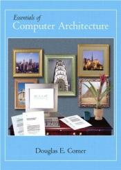 book cover of Essentials of computer architecture by Douglas Comer