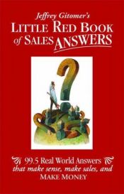 book cover of Little Red Book of Sales Answers: 99.5 Real World Answers That Make Sense, Make Sales, and Make Money by Jeffrey Gitomer