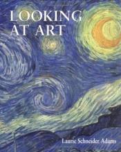 book cover of Looking At Art (Trade Version) by Laurie Schneider Adams