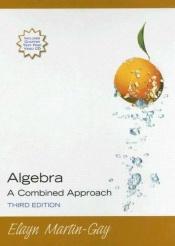 book cover of Algebra A Combined Approach (3rd Edition) (Martin-Gay Developmental Math Series) by Elayn Martin-Gay