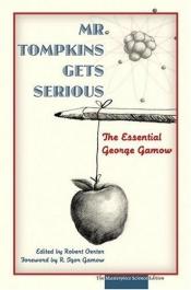 book cover of Mr. Tompkins Gets Serious: The Essential George Gamow by Georgijus Gamovas