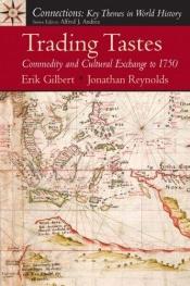 book cover of Trading tastes : commodity and culture exchange to 1750 by Erik Gilbert