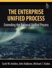book cover of The Enterprise Unified Process: Extending the Rational Unified Process by John Nalbone|Michael J. Vizdos|Scott Ambler