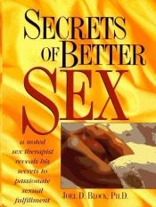 book cover of Secrets of better sex by Joel D Block