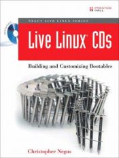 book cover of Live Linux(R) CDs: Building and Customizing Bootables (Negus Live Linux Series) by Christopher Negus