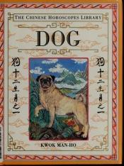 book cover of Chinese Horoscopes Library: Dog by Man-Ho Kwok