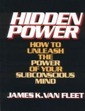 book cover of Hidden Power: How to Unleash the Power of Your Subconscious Mind by James K. Van Fleet.