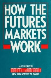 book cover of How the Futures Markets Work (New York Institute of Finance) by Jacob Bernstein