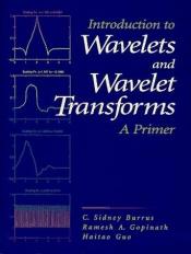 book cover of Introduction to Wavelets and Wavelet Transforms: A Primer by C. S. Burrus