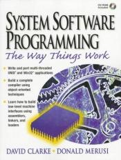 book cover of Systems Software Programming: The Way Things Work (Bk by David L. Clarke