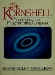 book cover of The KornShell : Command and Programming Language by Morris I Bolsky