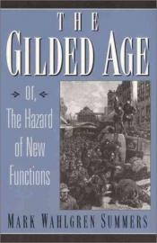 book cover of The Gilded Age, or, The hazard of new functions by Mark Wahlgren Summers