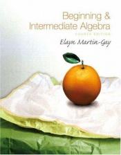 book cover of Beginning & Intermediate Algebra (4th Edition) (The Martin-Gay Developmental Algebra Series (hardbacks)) by Elayn Martin-Gay