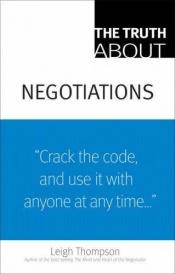 book cover of The Truth About Negotiations by Leigh L Thompson