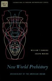 book cover of New world prehistory: Archaeology of the American Indian (Foundations of modern anthropology series) by William T. Sanders