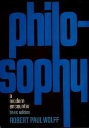 book cover of Philosophy;: A modern encounter by Robert Paul Wolff