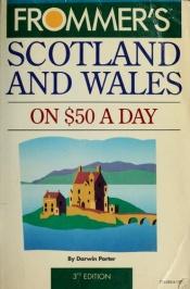 book cover of Frommer's Scotland and Wales on $50 a Day by Darwin Porter