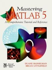 book cover of Mastering MATLAB 5: A Comprehensive Tutorial and Reference by Duane C Hanselman