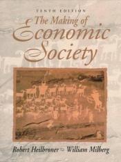 book cover of The making of economic society by Robert Heilbroner