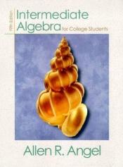 book cover of Intermediate algebra for college students by Allen R. Angel|Dennis C. Runde|Richard Semmler