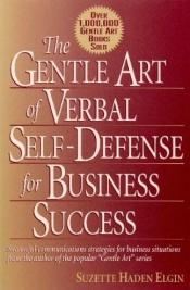 book cover of Gentle Art of Verbal Self Defense for Business Success by Suzette Haden Elgin