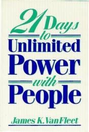 book cover of 21 Days to Unlimited Power with People by James K. Van Fleet.