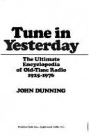 book cover of Tune In Yesterday: The Ultimate Encyclopedia Of Old-Time Radio, 1925-1976 by John Dunning
