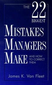 book cover of The 22 Biggest Mistakes Managers Make and How to Correct Them by James K. Van Fleet.