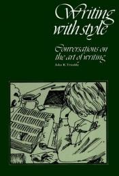 book cover of Writing with style: conversations on the art of writing by John R Trimble