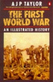 book cover of Illustrated history of the First World War by Alan J. P. Taylor