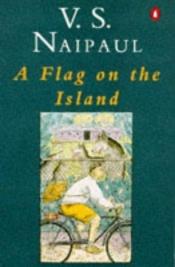 book cover of A flag on the island by V. S. Naipaul