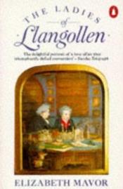 book cover of The Ladies of Llangollen by Elizabeth Mavor