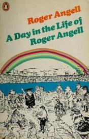 book cover of A Day in the Life of Roger Angell by Roger Angell