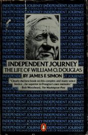 book cover of Independent Journey: The Life Of William O. Douglas by James F. Simon