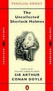 book cover of The Uncollected Sherlock Holmes (Penguin Classic Crime) by Сер Артур Конан Дојл