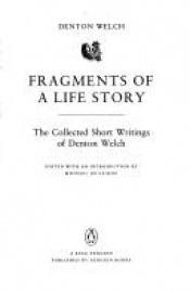 book cover of Fragments of a life story by Denton Welch