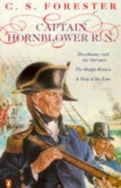 book cover of Captain Hornblower R.N.: "Hornblower and the 'Atropos'", "The Happy Return", "A Ship of the Line" by C.S. Forester