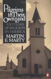 book cover of Pilgrims in their own land by Martin E. Marty