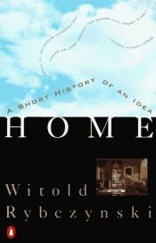 book cover of Home: a short history of an idea by Witold Rybczynski