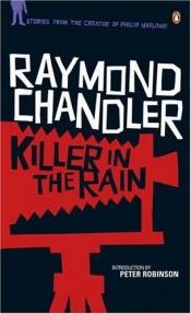 book cover of Killer in the Rain: "The Man Who Liked Dogs"; "The Curtain"; "Try the Girl"; "Mandarin's Jade"; "Bay City Blues"; "The Lady in the Lake"; "No Crime in the Mountains" by Raymond Chandler